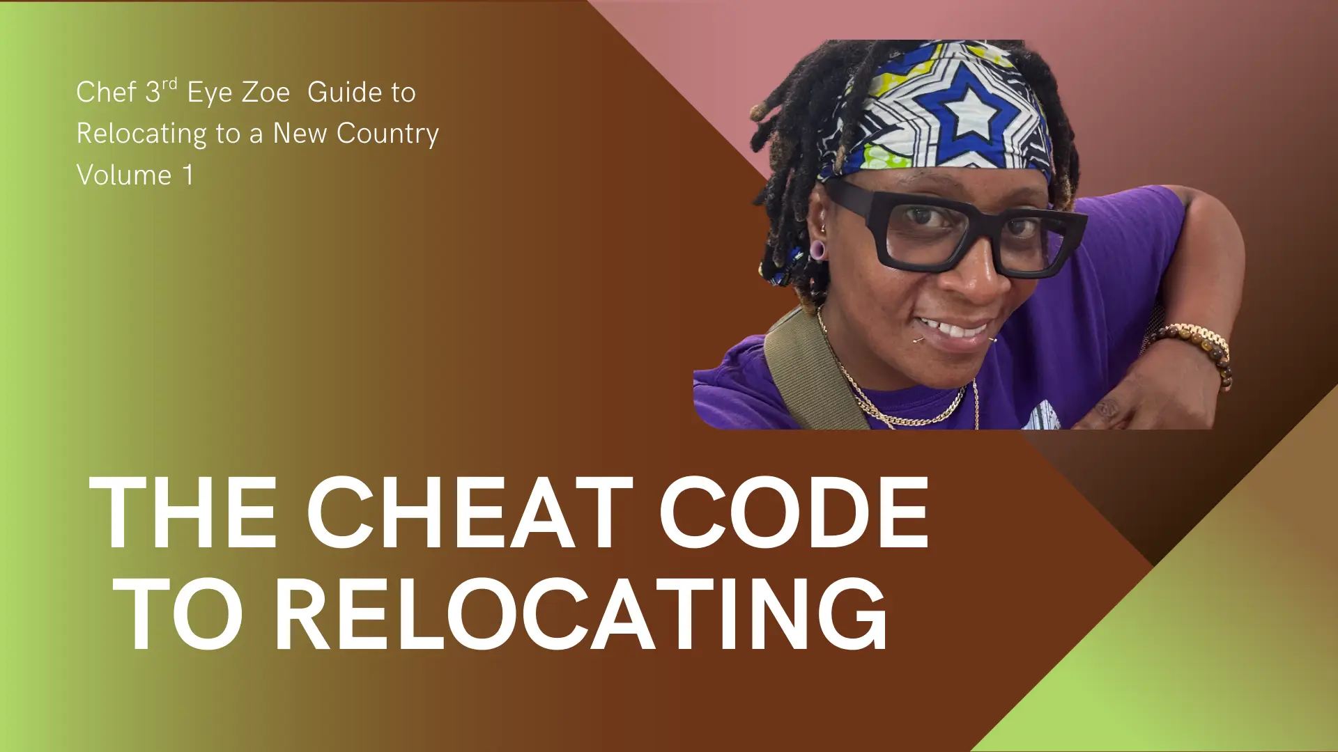 The Cheat Code to Relocating by Chef 3rdEyeZoe Vol. 1